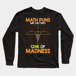 Funny Math Puns Are The First Sine Of Madness Long Sleeve T-Shirt